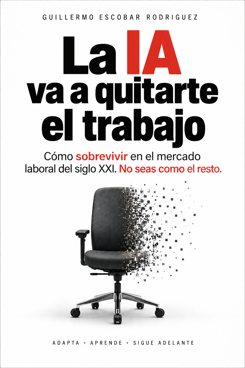 Portada del libro La IA va a quitarte el trabajo, de Guillermo Escobar